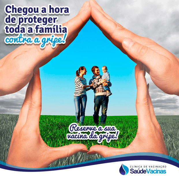 Chegou a hora de proteger toda a família contra a gripe!