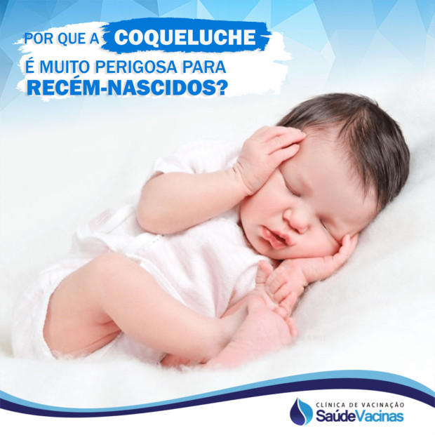 Por que a Coqueluche é muito perigosa para recém-nascidos?
